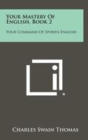 Your Mastery of English, Book 2: Your Command of Spoken English 1258399032 Book Cover