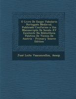 O Livro De Esopo: Fabulario Português Medieval, Publicado Conforme a Um Manuscripto De Seculo XV Existente Na Bibliotheca Palatina De Vienna De Austria 1020665742 Book Cover