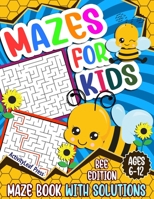 Mazes For Kids Ages 6-12: Bee Maze Activity Book For Kids | 6-8, 6-9, 9-12 and 10-12 years old | Fun and Challenging Maze Puzzles Games for Children B091GKCX5X Book Cover