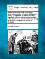 Notes on perusing titles: containing observations on the points most frequently arising on a perusal of titles to real and leasehold property with an ... an attempt to reduce the perusal of abstracts 1240104146 Book Cover