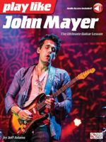 Play like John Mayer: The Ultimate Guitar Lesson 1495016978 Book Cover