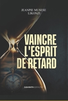 Rendez-vous des vainqueurs : VAINCRE L'ESPRIT DE RETARD: Recueil de prières révolutionnaires (French Edition) B0HBL1WFRP Book Cover