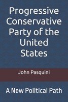 Progressive Conservative Party of the United States: A New Political Path B0F2FY3C68 Book Cover