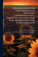 Verhandlungen Des Großherzoglich Badischen Landwirthschaftl. Vereins Zu Ettlingen. Red. Karl Heinrich Freiherr Von Fahnenberg... 1279380160 Book Cover