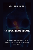 CYSTOCELE OUTLOOK: THE REMEDIES YOU DID NOT KNOW EXISTED FOR ANTERIOR PROLAPSE B0CR7TT767 Book Cover