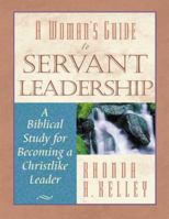 A Woman's Guide to Servant Leadership: A Biblical Study for Becoming a Christlike Leader 1563094347 Book Cover