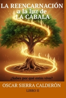 LA REENCARNACIÓN A LA LUZ DE LA CÁBALA: ¿Sabes por qué estás vivo? (Spanish Edition) B0FJLGHMC8 Book Cover