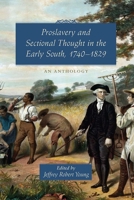 Proslavery And Sectional Thought in the Early South, 1740-1829: An Anthology 1570036179 Book Cover