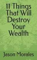 11 Things That Will Destroy Your Wealth B0B92G128V Book Cover