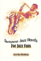 Awesome Jazz Novels For Jazz Fans: Art In Fiction: Books About Music B09CGBM6SJ Book Cover