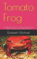 Tomato Frog: The Ultimate Guide On All You Need To Know Tomato Frog Housing, Feeding And Diet B08GRSLXPH Book Cover