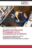 Analisis del Discurso Pedagógico en la enseñanza de la Historia: Un conjunto de reflexiones sobre la enseñanza de la Historia y sus implicaciones: Una mirada desde su práctica 384434084X Book Cover