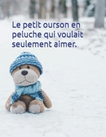 Le petit ourson en peluche qui voulait seulement aimer (French Edition) B0GMY6RC2X Book Cover