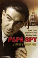 Papa Spy: A True Story of Love, Wartime Espionage in Madrid, and rhe Treachery of the Cambridge Spies 0802717969 Book Cover