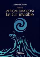 African Kingdom - Tome I: Le Cri invisible (French Edition) 238673983X Book Cover