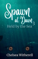 Spawn at Dawn: Held by the Sea 166295610X Book Cover