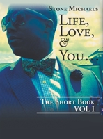Life, Love, & You...: The Short Book 1639451560 Book Cover