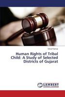 Human Rights of Tribal Child: A Study of Selected Districts of Gujarat 365960805X Book Cover