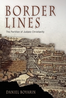 Border Lines: The Partition of Judaeo-Christianity (Divinations: Rereading Late Ancient Religion) 0812219864 Book Cover