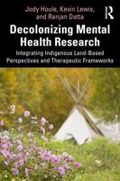 Decolonizing Mental Health Research: Integrating Indigenous Land-Based Perspectives and Therapeutic Frameworks 104113455X Book Cover