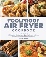 The Foolproof Air Fryer Cookbook: 101 Healthy Restaurant-Quality Meals At Home 1949314774 Book Cover