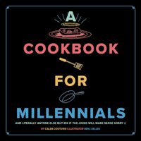 A Cookbook for Millennials: And Literally Anyone Else but IDK If the Jokes Will Make Sense Sorry :( 1951836324 Book Cover