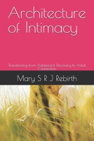 Architecture of Intimacy: Transitioning from Adolescent Discovery to Adult Connection B0GQ39PY32 Book Cover