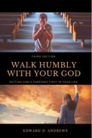 Walk Humbly with Your God: Putting God's Purpose First in Your Life 1949586693 Book Cover