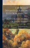 L'article 7 Devants La Raison Et Le Bon Sens, Ou Les Contradictions De Jules Ferry 1019416033 Book Cover