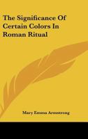 The Significance Of Certain Colors In Roman Ritual 1015199305 Book Cover