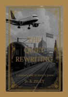 The Quiet Rewriting: A Journey Told in Story & Poem 1105729273 Book Cover