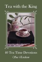 Tea with the King: 40 Teatime Devotions 1722441208 Book Cover