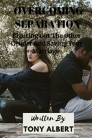 OVERCOMING SEPARATION: Figuring Out The Other Gender And Saving Your Marriage. B0BGKMWX1B Book Cover