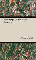 Folk-Songs of the North-Countrie 144551687X Book Cover