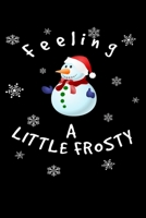 Feeling a little Frosty: Cute snowman with snowflakes notebook 1712405748 Book Cover