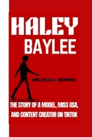 HALEY BAYLEE: The Story of a Model, Miss USA, and Content Creator on TikTok B0F5HF9N7R Book Cover