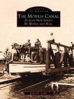 The Morris Canal: Across New Jersey by Water and Rail 0738500763 Book Cover
