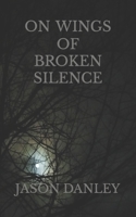 On Wings Of Broken Silence 1089964730 Book Cover