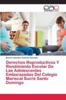 Derechos Reproductivos Y Rendimiento Escolar De Las Adolescentes Embarazadas Del Colegio Mariscal Sucre Santo Domingo 6200429162 Book Cover