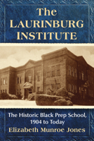 The Laurinburg Institute: The Historic Black Prep School, 1904 to Today 1476694168 Book Cover