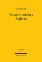 Parlamentarisches Regieren: Theorie, Dogmatik Und PRAXIS Der Organisationsverfassung Demokratischer Herrschaft Unter Dem Grundgesetz 3161621093 Book Cover