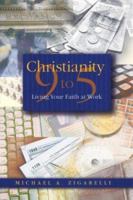 Christianity 9 to 5: Living Your Faith at Work 0834117274 Book Cover
