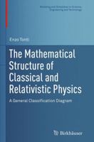 The Mathematical Structure of Classical and Relativistic Physics: A General Classification Diagram 1493942328 Book Cover
