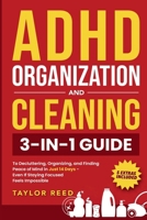 ADHD Organization and Cleaning : 3-In-1 Guide to Decluttering, Organizing, and Finding Peace of Mind in Just 14 Days-Even If Staying Focused Feels Impossible 1970719052 Book Cover