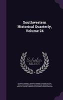 Southwestern Historical Quarterly, Volume 24 1359061185 Book Cover