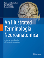 An Illustrated Terminologia Neuroanatomica: A Concise Encyclopedia of Human Neuroanatomy 3319647881 Book Cover