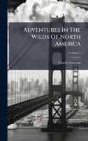 Adventures In The Wilds Of North America B0FKFZF1DF Book Cover