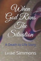 When God Run The Situation: A Death to Life Story B08KTTZ9Q4 Book Cover