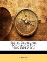 Erstes Deutsches Schulbuch Fur Primarklassen (1899) 1161164464 Book Cover