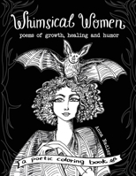 Whimsical Women - Poems of Growth, Healing and Humor: A Poetic Coloring Book 1958428264 Book Cover